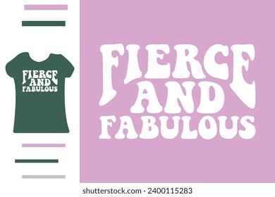 Fierce and fabulous t shirt design