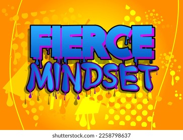 Fierce Mindset. Graffiti tag. Abstract modern street art decoration performed in urban painting style.