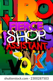 Fierce Shop Assistant. Graffiti tag. Abstract modern street art decoration performed in urban painting style.