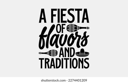 A fiesta of flavors and traditions - Cinco de Mayo SVG typography t-shirt design, Hand drawn lettering phrase, Calligraphy t-shirt design, Handwritten vector sign. eps 10.
