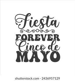 Fiesta Forever, Cinco de Mayo, Cinco de mayo t-shirt vector designs.
