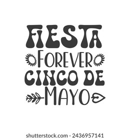 Fiesta Forever, Cinco de Mayo, Cinco de mayo t-shirt vector designs.
