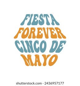 Fiesta Forever, Cinco de Mayo, Cinco de mayo t-shirt vector designs.
