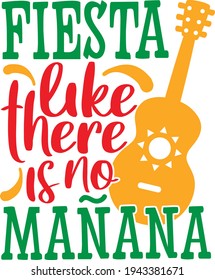 Fiesta like there is no manana | Cinco de Mayo quote