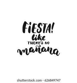 Fiesta like there's no manana. Cinco de Mayo mexican hand drawn lettering phrase isolated on the white background. Fun brush ink inscription for photo overlays, greeting card or t-shirt print