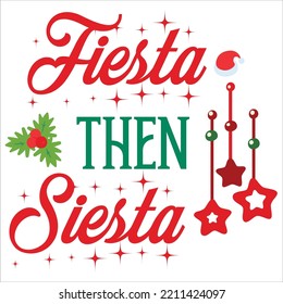 Fiesta then siesta Merry Christmas shirt print template, funny Xmas shirt design, Santa Claus funny quotes typography design