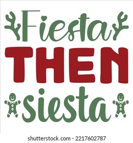 Fiesta then siesta Merry Christmas shirt print template, funny Xmas shirt design, Santa Claus funny quotes typography design