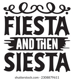Fiesta And Then Siesta SVG Design Vector File. svg