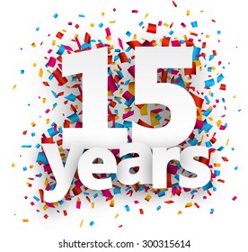 Fifteen  years paper sign over confetti. Vector holiday illustration. 