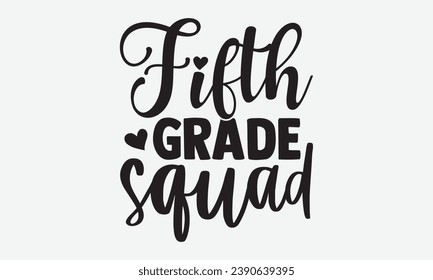 Fifth Grade Squad -School T-Shirt Design, Handmade Calligraphy Vector Illustration, Hand Drawn Lettering Phrase, For Cutting Machine, Silhouette Cameo, Cricut.