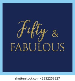 Fifty  fabulous. Fabulous Fifty birthday party vector calligraphy quote on white background