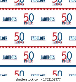 Fifty and fabulous text seamless vector pattern background. Blue red white modern style typography on backdrop with stars and stripes. Americana style design for birthday or business anniversary