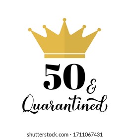 Fifty and quarantined. Funny 50th birthday or anniversary greeting card. Coronavirus COVID-19 isolation typography poster. Vector template for banner, flyer, sticker, t-shirt, postcard.