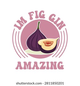 I'm fig gin amazing fruit pun graphic with typography illustration vegetarian delicious nutrition wordplay creative isolated botanical ingredient culinary lifestyle colorful