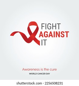 Fight Against It Ribbon Typography. Awareness is the cure - World Cancer Day