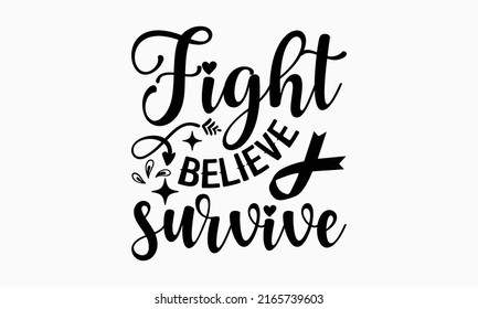 Fight believe survive - Breast Cancer t shirt design, SVG Files for Cutting, Handmade calligraphy vector illustration, Hand written vector sign, EPS