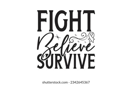  Fight believe survive -  Lettering design for greeting banners, Mouse Pads, Prints, Cards and Posters, Mugs, Notebooks, Floor Pillows and T-shirt prints design.

