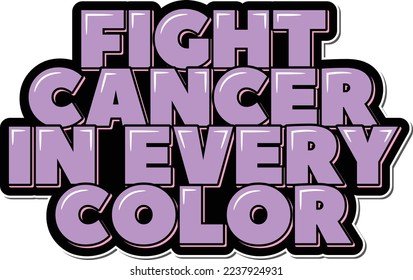 Fight cancer in every color. Lettering vector illustration. Isolate on black background.