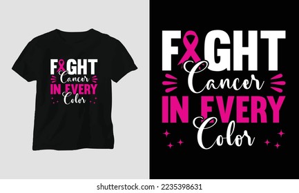 Fight Cancer In Every Color - World Cancer Day T-shirt Design with Ribbon, Fist, Love, Butterfly, and motivational quotes