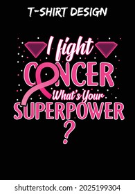 I fight cancer what your superpower. Breast Cancer Awareness Svg T-shirt design.