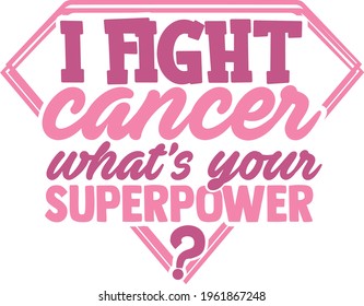 I Fight Cancer What's Your Superpower - Cancer Awareness design