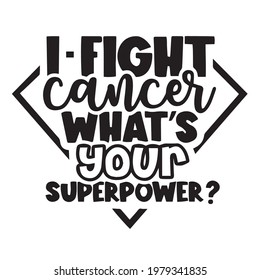 i fight cancer what's your superpower background inspirational positive quotes, motivational, typography, lettering design