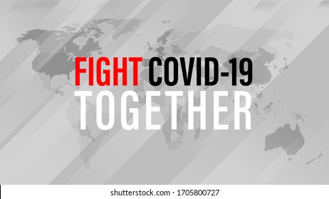 Fight Covid-19 Together, the Inspirational positive quote about coronavirus covid19 pandemic. Covid 19 Template for background, banner, poster on grey world map.