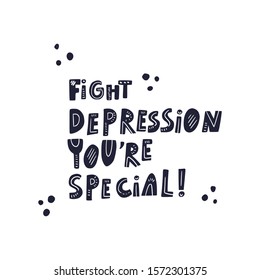 Fight depression you're special  inspirational lettering. T shirt print, postcard, banner, poster design 