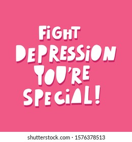 Fight depression you're special  inspirational lettering. T shirt print, postcard, banner, poster design 