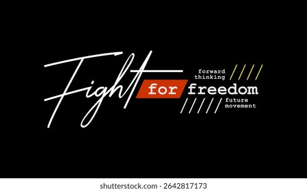 Fight, freedom, abstract typography modern design slogan. Vector illustration graphics for print t shirt, apparels, background, poster, banner, postcard and or social media content.