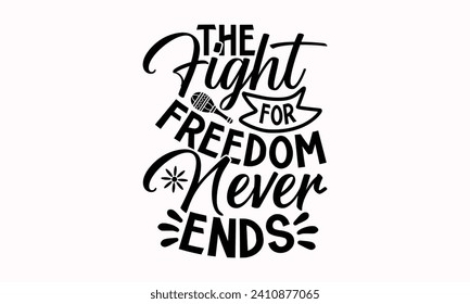 The Fight For Freedom Never Ends- Cinco de mayo t- shirt design, Hand drawn lettering phrase isolated on white background, greeting card template with typography text