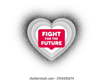 Fight for the future message. Love heart dotwork background. Demonstration protest quote. Revolution activist slogan. Dotted heart banner. Valentines day love symbol. Fight for future bubble. Vector
