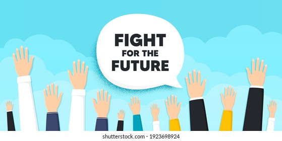Fight for the future message. People hands up cloud background. Demonstration protest quote. Revolution activist slogan. Human volunteers banner. People protest or vote. Vector