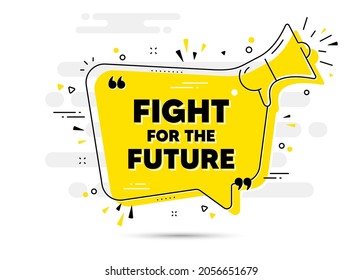 Fight for the future message. Yellow megaphone chat bubble background. Demonstration protest quote. Revolution activist slogan. Fight for future chat message loudspeaker. Vector