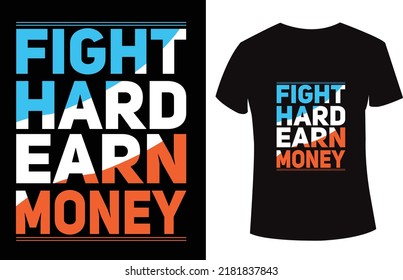 'Fight hard earn money ' Typography t-shirt design with an awesome quote