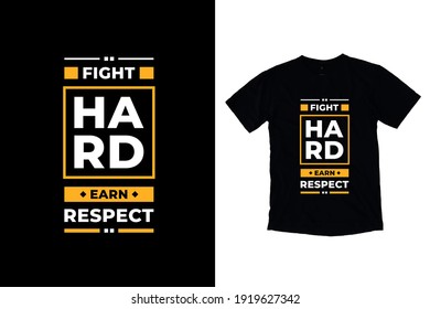 Fight hard earn respect modern inspirational quotes t shirt design for fashion apparel printing. Suitable for totebags, stickers, mug, hat, and merchandise