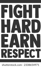 Fight Hard Earn Respect - Motivation Quote