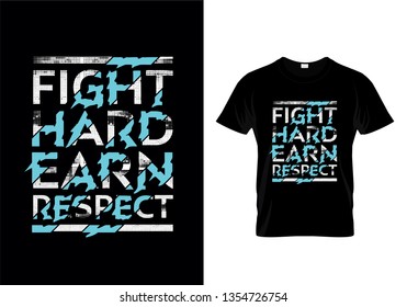 Fight Hard Earn Respect Typography T Shirt Design