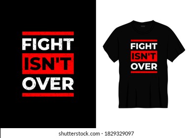fight isn't over typography t-shirt design.
