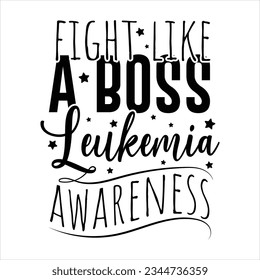 Fight like a boss leukemia awareness , Leukemia Awareness SVG Bundle, black design Ribbon , Crush Cancer SVG, Brave and Strong SVG ,leukemia awareness SVG t shirt design
 svg
