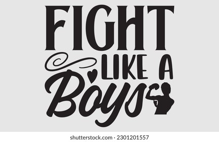 Fight like a boys- Boxing T- shirt design, Hand drawn lettering phrase, Handmade calligraphy vector illustration Template, eps, SVG Files for Cutting