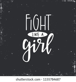 Fight like a girl Conceptual handwritten phrase.T shirt hand lettered calligraphic design. Inspirational vector