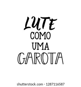 Fight like a girl lettering card. Translation from portuguese - Fight like a girl. Lute como uma garota. Feminism quote, woman motivational slogan.