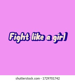 Fight like a girl.Feminism quote, woman motivational slogan. Feminist saying. Rough typography with brush lettering