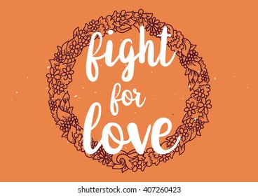 Fight for love inspirational romantic inscription. Greeting card with calligraphy. Hand drawn lettering design. Photo overlay. Typography for banner, poster or clothing design. Vector invitation.