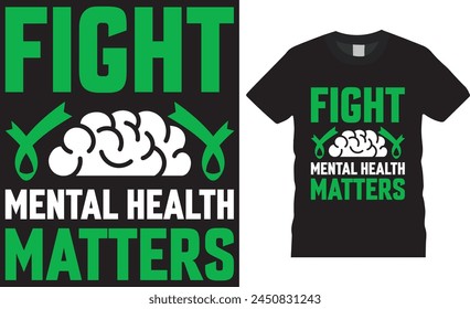 Fight mental health matters, Mental health awareness t shirt design vector, template. mental health awareness unique trendy motivational T-shirt design. This design ready for any print item. 
