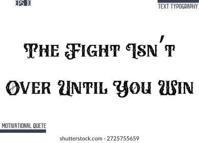 The Fight Isn’t Over Until You Win   -Never Give Up and Resilience Motivational Quotes Retro Style Typography Text