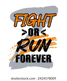 Fight or run forever, motivational inspirational quote typography design, poster, t-shirt print, grunge texture vector illustration