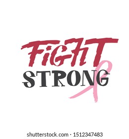 Fight Strong. Lettering typography concept for banner, badge, tag.Breast Cancer Awareness Month.  Medical information poster.World awareness.Woman's day motivational phrase. 