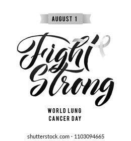 Fight Strong Vector Calligraphy Poster. Grey White Awareness Ribbons of Lung Cancer Vector illustration. World Lung Cancer Day August 1.